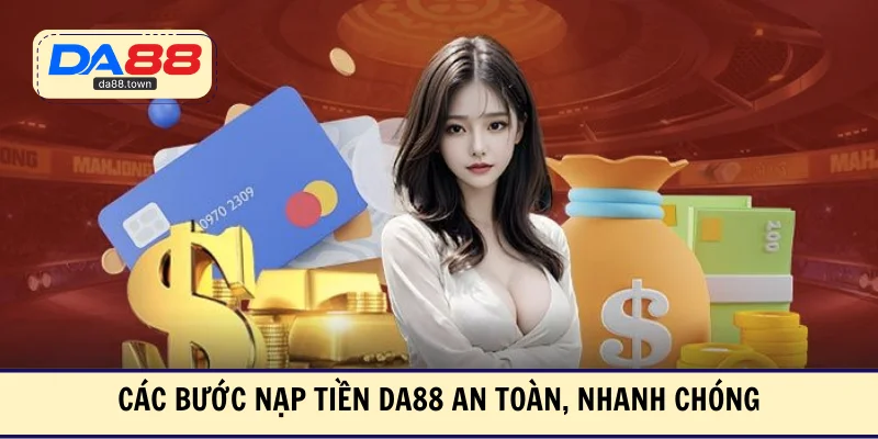 Nạp Tiền DA88- An Toàn, Nhanh Chóng Rõ Ràng Cho Người Mới – DA88🎖 Trang Đích Đăng KÝ DA88.COM 🏆 Lĩnh Tiền Về Túi Riêng - Si88