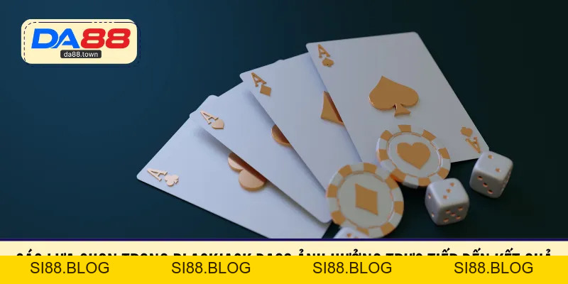 Blackjack DA88 – Trải Nghiệm Bàn Blackjack Chuẩn Quốc Tế – DA88🎖 Trang Đích Đăng KÝ DA88.COM 🏆 Lĩnh Tiền Về Túi Riêng - Si88
