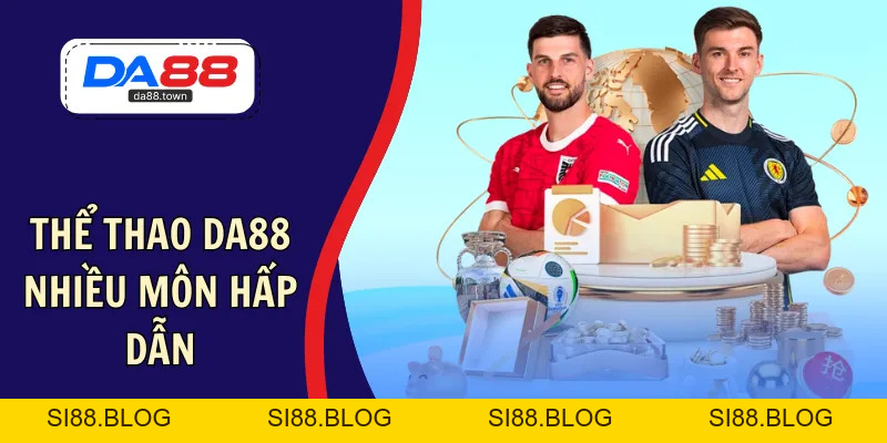 DA88🎖 Trang Đích Đăng KÝ DA88.COM 🏆 Lĩnh Tiền Về Túi Riêng - Si88