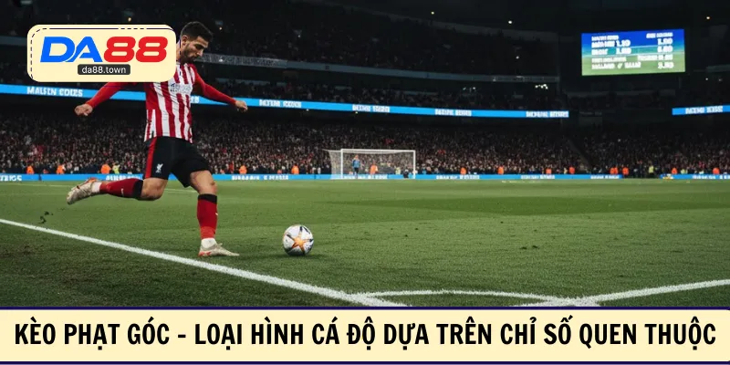 Kèo Phạt Góc – Cơ Hội Cá Độ Bóng Đá Thú Vị Cho Cược Thủ – DA88🎖 Trang Đích Đăng KÝ DA88.COM 🏆 Lĩnh Tiền Về Túi Riêng - Si88
