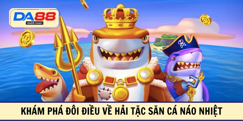 Hải Tặc Bắn Cá- Săn Thưởng Giàu Chiều Sâu Chiến Thuật – DA88🎖 Trang Đích Đăng KÝ DA88.COM 🏆 Lĩnh Tiền Về Túi Riêng - Si88