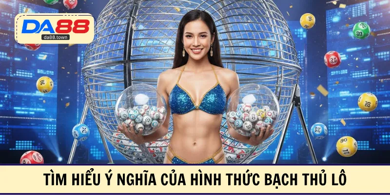 Bạch Thủ Lô – Khai Phá Chiến Lược Độc Thủ Tối Ưu Đường Cược – DA88🎖 Trang Đích Đăng KÝ DA88.COM 🏆 Lĩnh Tiền Về Túi Riêng - Si88