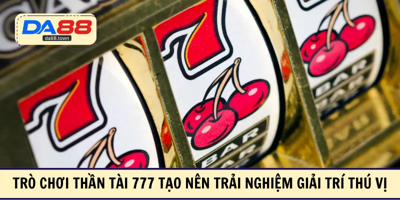 Thần Tài 777 Tại DA88 – Game Đổi Thưởng Hút Lộc 2026 – DA88🎖 Trang Đích Đăng KÝ DA88.COM 🏆 Lĩnh Tiền Về Túi Riêng - Si88