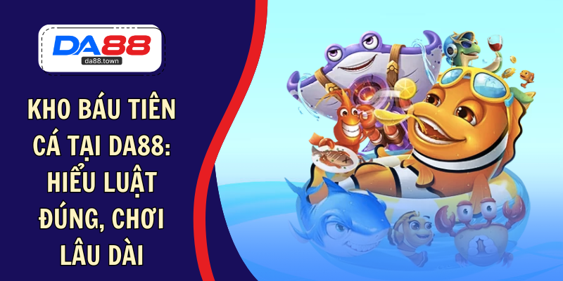 Bắn Cá Long Vương- Hành Trình Săn Thưởng Đại Dương Đỉnh Cao – DA88🎖 Trang Đích Đăng KÝ DA88.COM 🏆 Lĩnh Tiền Về Túi Riêng - Si88