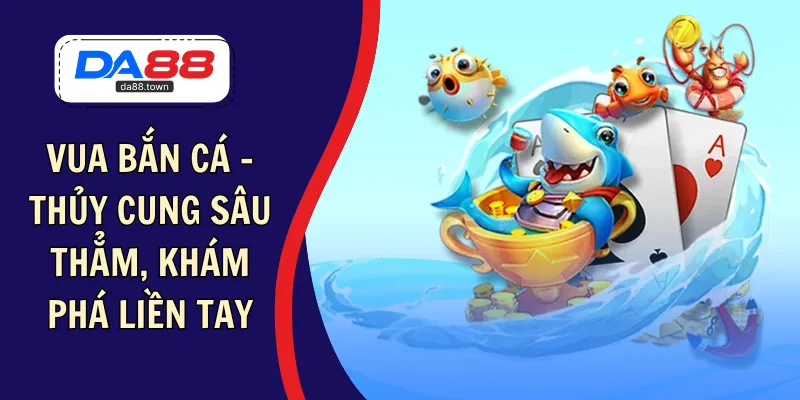 Bắn Cá Long Vương- Hành Trình Săn Thưởng Đại Dương Đỉnh Cao – DA88🎖 Trang Đích Đăng KÝ DA88.COM 🏆 Lĩnh Tiền Về Túi Riêng - Si88